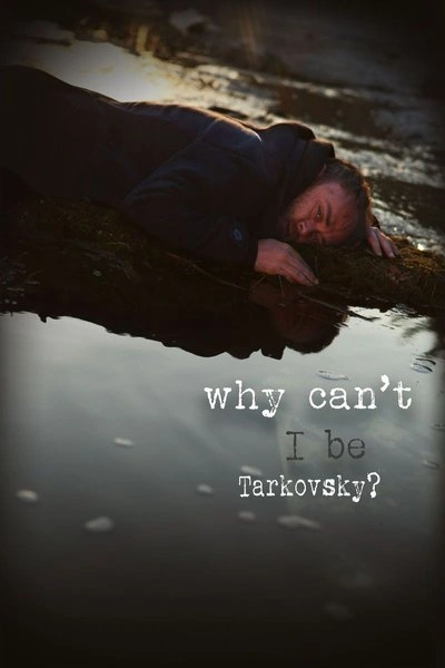 Affiche Why Can't I Be Tarkovsky?