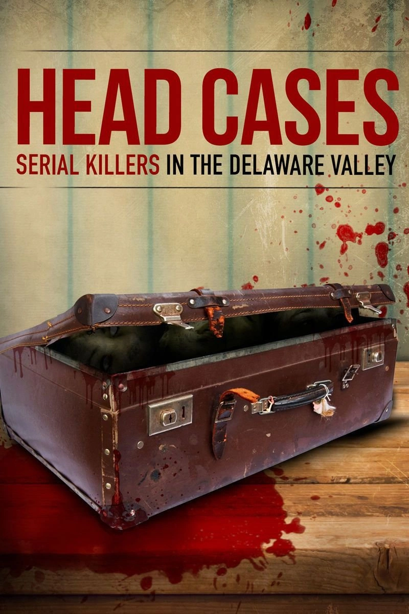 Poster van Head Cases: Serial Killers In the Delaware Valley