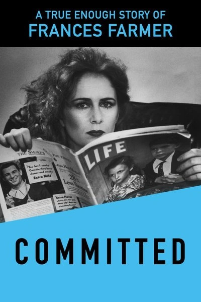 Poster Committed: A True Enough Story About Frances Farmer