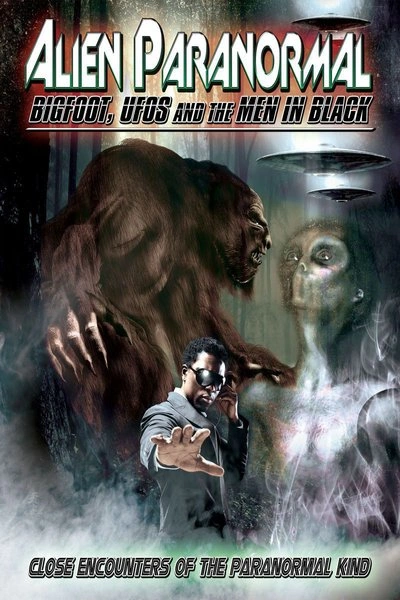 Affiche Alien Paranormal: Bigfoot, UFOs and the Men In Black