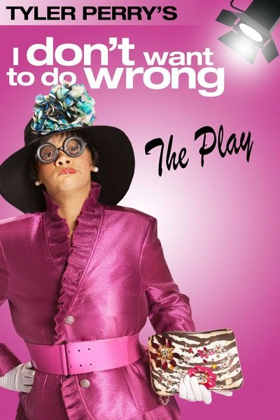 Affiche Tyler Perry's I Don't Want to Do Wrong: The Play