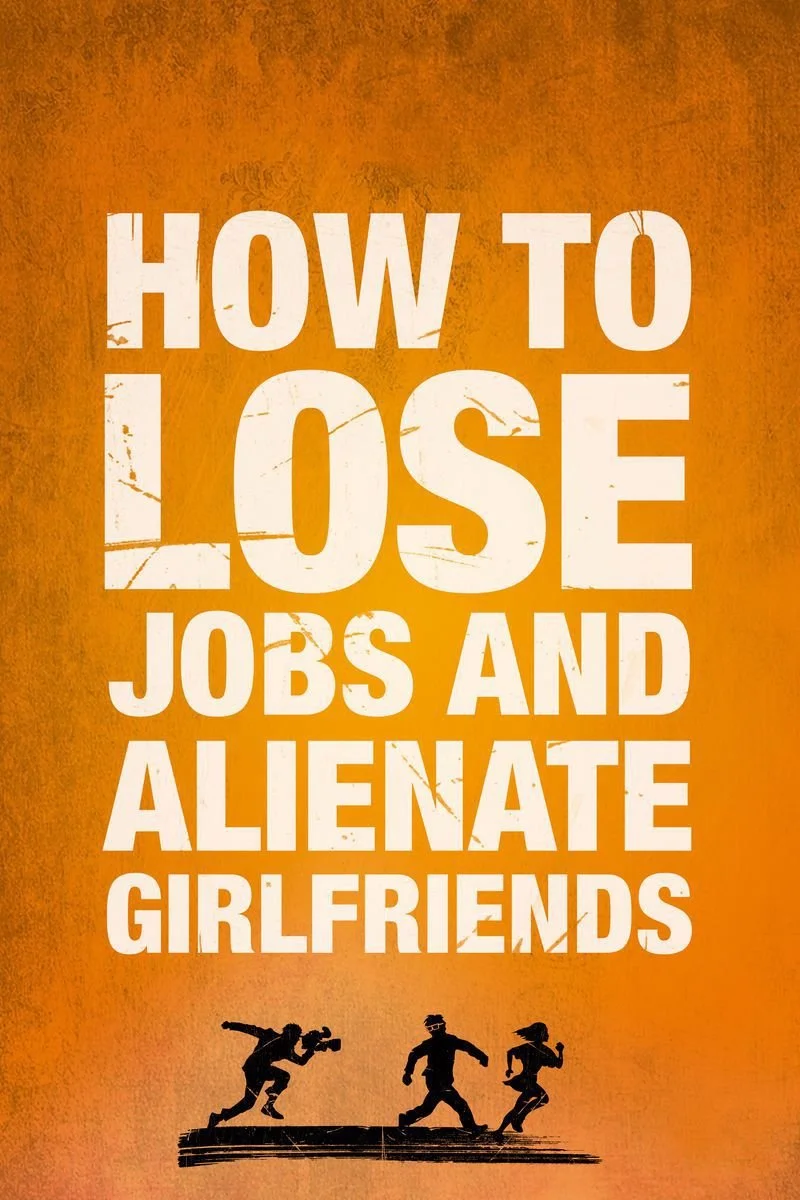 Poster van How to Lose Jobs and Alienate Girlfriends