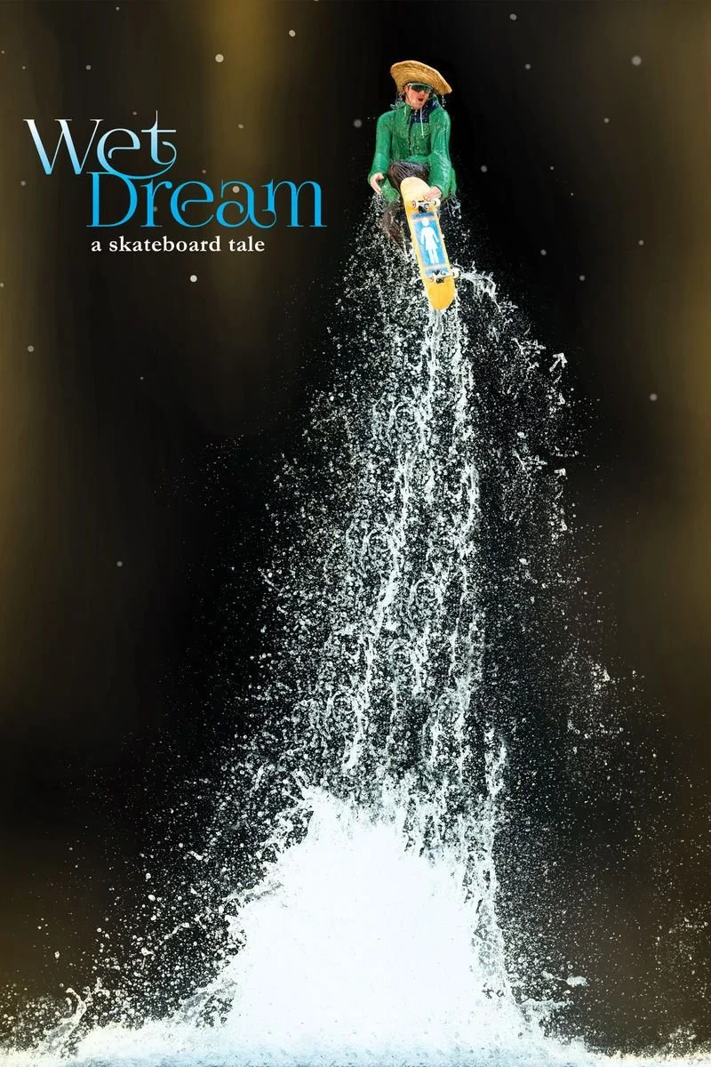 Affiche de Wet Dream: A Skateboard Tale