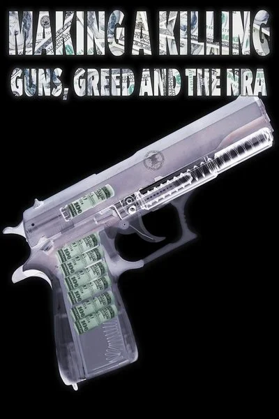 Poster Making a Killing: Guns, Greed, And the NRA