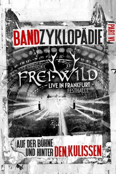 Affiche Frei.Wild: Bandzyklopädie Part VI, Live In Frankfurt Festhalle - Auf der Bühne und hinter den Kulissen