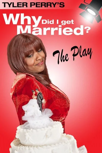 Poster Tyler Perry's Why Did I Get Married - The Play