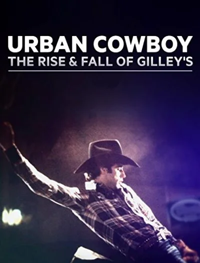 Affiche Urban Cowboy: The Rise and Fall of Gilley's