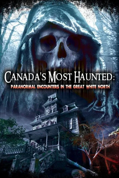 Affiche Canada's Most Haunted: Paranormal Encounters in the Great White North