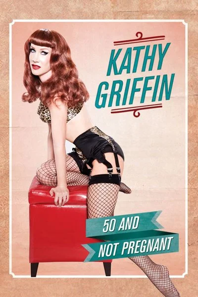 Affiche Kathy Griffin: 50 and Not Pregnant