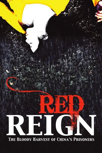 Affiche Red Reign: The Bloody Harvest of China's Prisoners