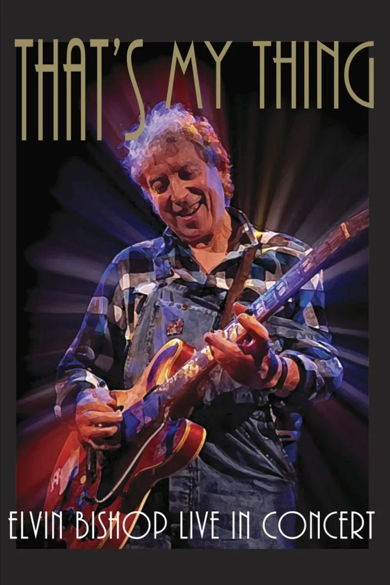 Affiche de That’s My Thing: Elvin Bishop Live in Concert