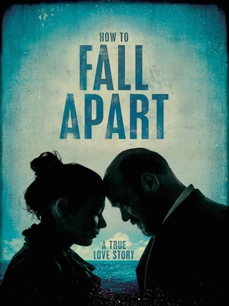 Affiche de How To Fall Apart, A True Love Story