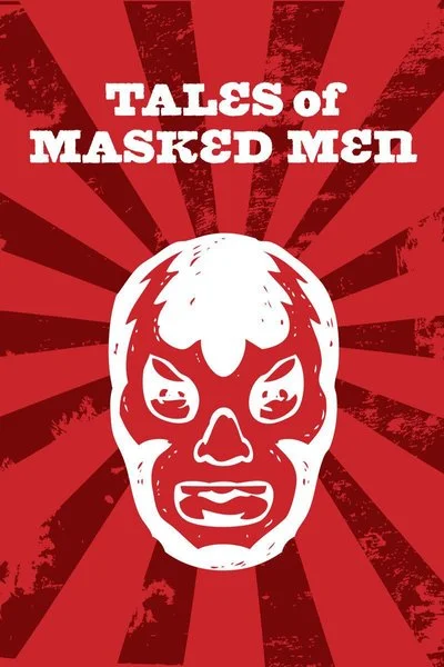 Affiche Tales of Masked Men: A Journey Through Lucha Libre