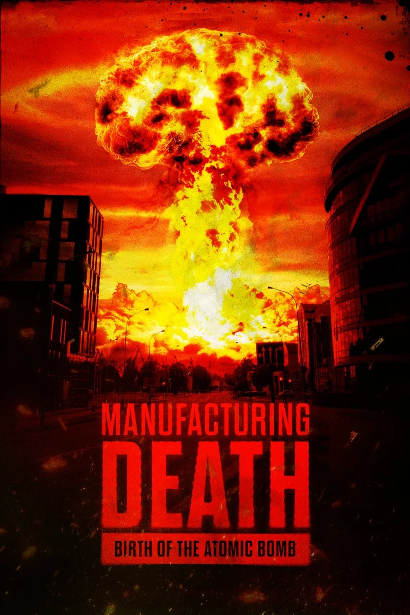 Affiche de Manufacturing Death: Birth of the Atomic Bomb