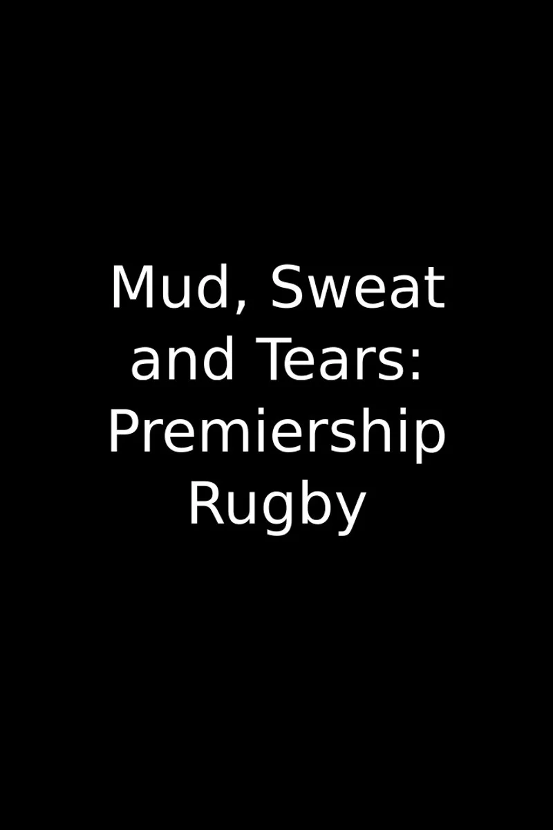 Affiche de Mud, Sweat and Tears: Premiership Rugby