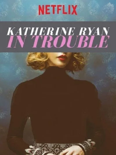 Affiche Katherine Ryan: In Trouble