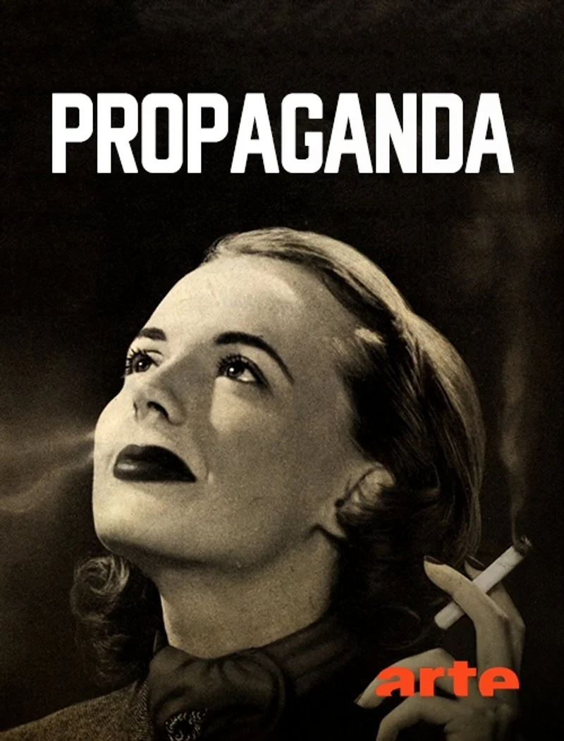 Affiche de Propaganda, la fabrique du consentement