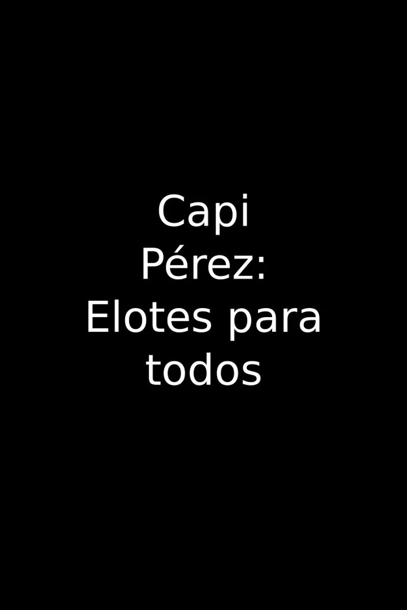 Poster van Capi Perez: Elotes para Todos